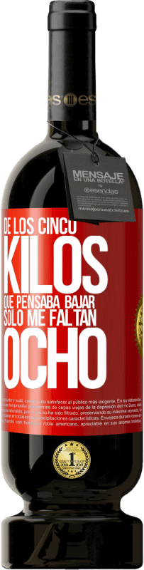 «De los cinco kilos que pensaba bajar, sólo me faltan ocho» Edición Premium MBS® Reserva