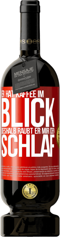 49,95 € | Rotwein Premium Ausgabe MBS® Reserve Er hat Kaffee im Blick, deshalb raubt er mir den Schlaf Rote Markierung. Anpassbares Etikett Reserve 12 Monate Ernte 2015 Tempranillo