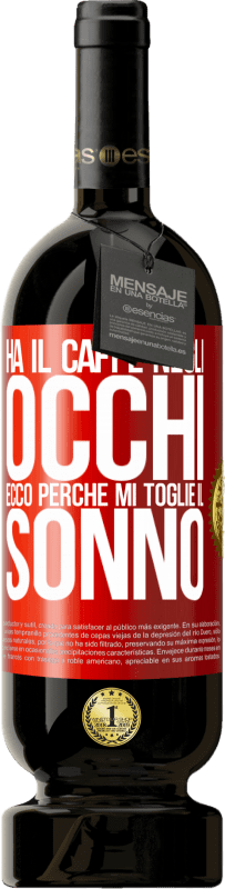 49,95 € | Vino rosso Edizione Premium MBS® Riserva Ha il caffè negli occhi, ecco perché mi toglie il sonno Etichetta Rossa. Etichetta personalizzabile Riserva 12 Mesi Raccogliere 2015 Tempranillo