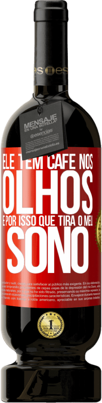 «Ele tem café nos olhos, é por isso que tira o meu sono» Edição Premium MBS® Reserva