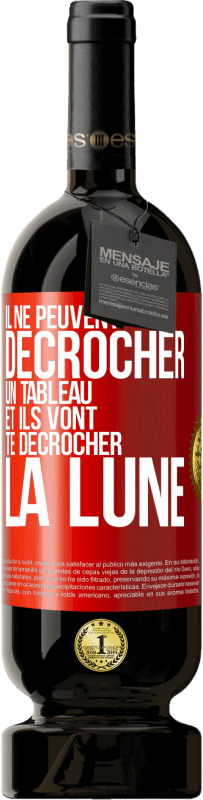 49,95 € | Vin rouge Édition Premium MBS® Réserve Il ne peuvent décrocher un tableau et ils vont te décrocher la lune Étiquette Rouge. Étiquette personnalisable Réserve 12 Mois Récolte 2016 Tempranillo