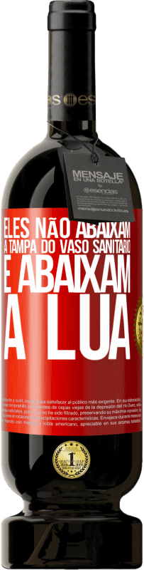 49,95 € | Vinho tinto Edição Premium MBS® Reserva Eles não abaixam a tampa do vaso sanitário e abaixam a lua Etiqueta Vermelha. Etiqueta personalizável Reserva 12 Meses Colheita 2016 Tempranillo