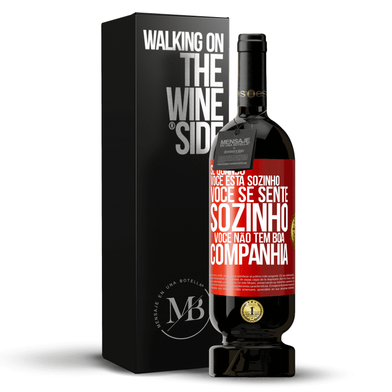 49,95 € Envio grátis | Vinho tinto Edição Premium MBS® Reserva Se quando você está sozinho, você se sente sozinho, você não tem boa companhia Etiqueta Vermelha. Etiqueta personalizável Reserva 12 Meses Colheita 2015 Tempranillo