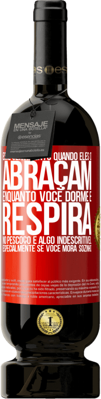 49,95 € | Vinho tinto Edição Premium MBS® Reserva Esse sentimento quando eles o abraçam enquanto você dorme e respira no pescoço, é algo indescritível. Especialmente se você Etiqueta Vermelha. Etiqueta personalizável Reserva 12 Meses Colheita 2015 Tempranillo