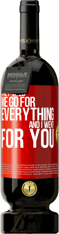 Free Shipping | Red Wine Premium Edition MBS® Reserve They told me go for everything and I went for you Red Label. Customizable label Reserve 12 Months Harvest 2014 Tempranillo