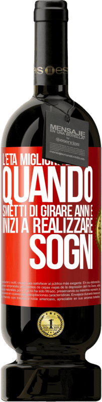 49,95 € | Vino rosso Edizione Premium MBS® Riserva L'età migliore è quando smetti di girare anni e inizi a realizzare sogni Etichetta Rossa. Etichetta personalizzabile Riserva 12 Mesi Raccogliere 2015 Tempranillo