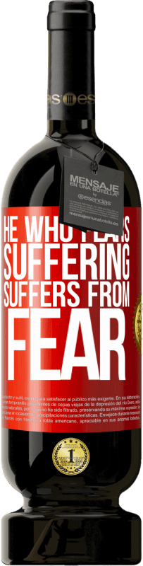 «He who fears suffering, suffers from fear» Premium Edition MBS® Reserva