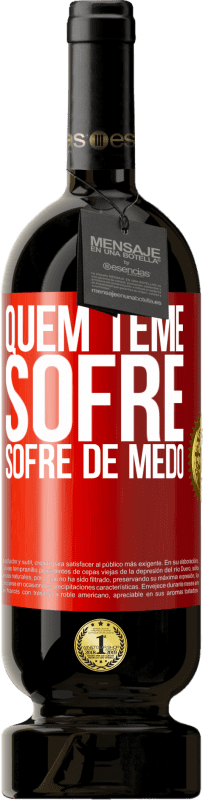 «Quem teme sofre, sofre de medo» Edição Premium MBS® Reserva