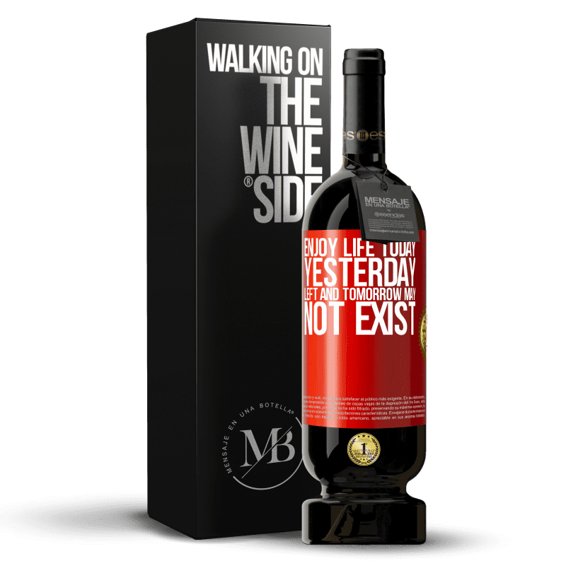 49,95 € Free Shipping | Red Wine Premium Edition MBS® Reserve Enjoy life today yesterday left and tomorrow may not exist Red Label. Customizable label Reserve 12 Months Harvest 2014 Tempranillo