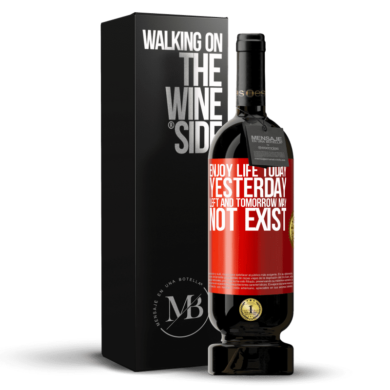 49,95 € Free Shipping | Red Wine Premium Edition MBS® Reserve Enjoy life today yesterday left and tomorrow may not exist Red Label. Customizable label Reserve 12 Months Harvest 2015 Tempranillo