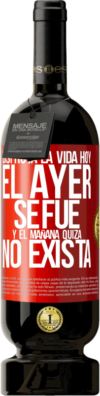 49,95 € | Vino Tinto Edición Premium MBS® Reserva Disfruta la vida hoy el ayer se fue y el mañana quizá no exista Etiqueta Roja. Etiqueta personalizable Reserva 12 Meses Cosecha 2016 Tempranillo