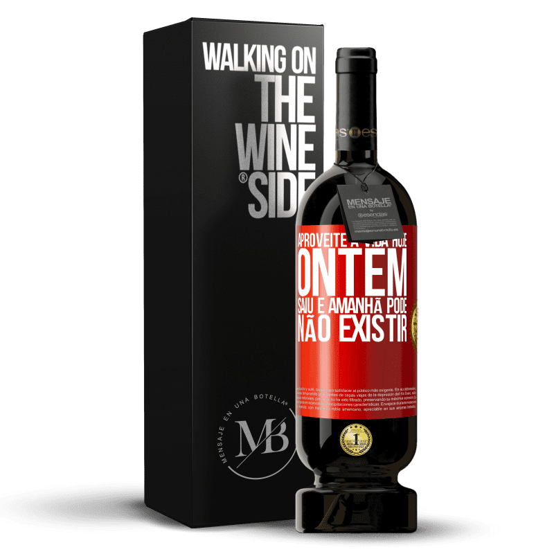 49,95 € Envio grátis | Vinho tinto Edição Premium MBS® Reserva Aproveite a vida hoje ontem saiu e amanhã pode não existir Etiqueta Vermelha. Etiqueta personalizável Reserva 12 Meses Colheita 2015 Tempranillo