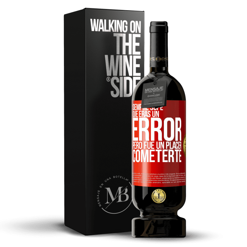 49,95 € Envío gratis | Vino Tinto Edición Premium MBS® Reserva Siempre supe que eras un error, pero fue un placer cometerte Etiqueta Roja. Etiqueta personalizable Reserva 12 Meses Cosecha 2015 Tempranillo