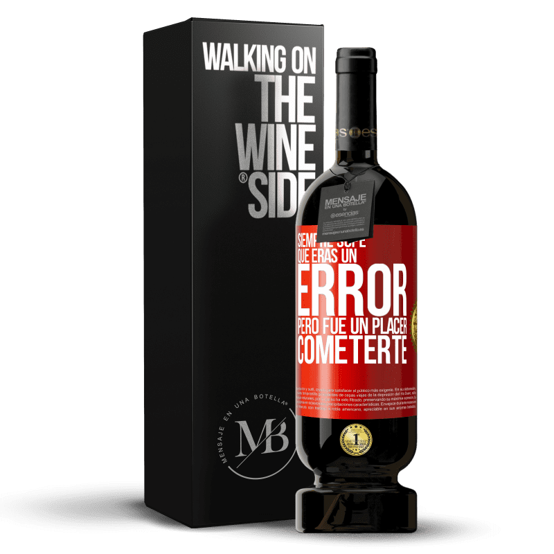 49,95 € Envío gratis | Vino Tinto Edición Premium MBS® Reserva Siempre supe que eras un error, pero fue un placer cometerte Etiqueta Roja. Etiqueta personalizable Reserva 12 Meses Cosecha 2016 Tempranillo