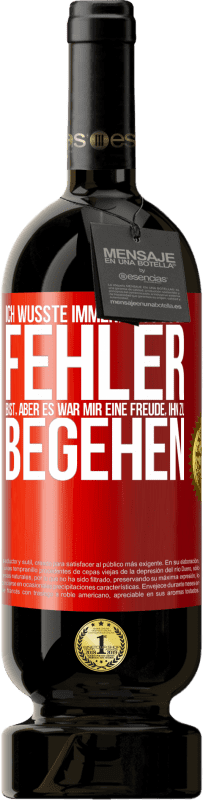 49,95 € Kostenloser Versand | Rotwein Premium Ausgabe MBS® Reserve Ich wusste immer, dass du ein Fehler bist, aber es war mir eine Freude, ihn zu begehen Rote Markierung. Anpassbares Etikett Reserve 12 Monate Ernte 2016 Tempranillo