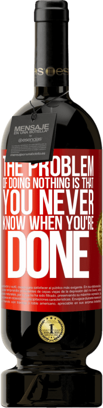«The problem of doing nothing is that you never know when you're done» Premium Edition MBS® Reserve