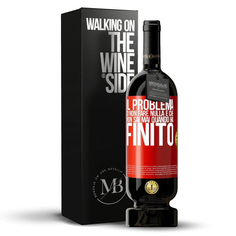 49,95 € Spedizione Gratuita | Vino rosso Edizione Premium MBS® Riserva Il problema di non fare nulla è che non sai mai quando hai finito Etichetta Rossa. Etichetta personalizzabile Riserva 12 Mesi Raccogliere 2015 Tempranillo