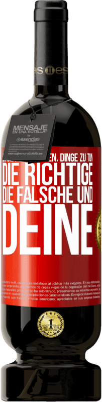 49,95 € Kostenloser Versand | Rotwein Premium Ausgabe MBS® Reserve Es gibt drei Arten, Dinge zu tun: die Richtige, die Falsche und Deine Rote Markierung. Anpassbares Etikett Reserve 12 Monate Ernte 2016 Tempranillo