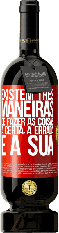 49,95 € Envio grátis | Vinho tinto Edição Premium MBS® Reserva Existem três maneiras de fazer as coisas: a certa, a errada e a sua Etiqueta Vermelha. Etiqueta personalizável Reserva 12 Meses Colheita 2016 Tempranillo