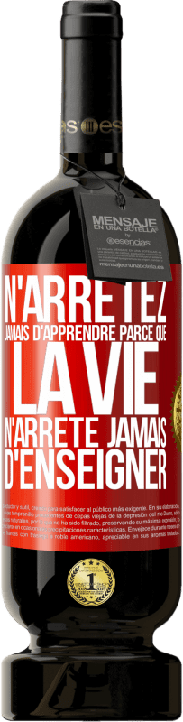 39,95 € Envoi gratuit | Vin rouge Édition Premium MBS® Reserva N'arrêtez jamais d'apprendre parce que la vie n'arrête jamais d'enseigner Étiquette Rouge. Étiquette personnalisable Reserva 12 Mois Récolte 2015 Tempranillo