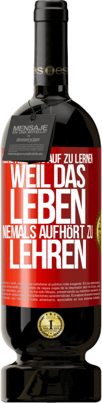 49,95 € Kostenloser Versand | Rotwein Premium Ausgabe MBS® Reserve Höre niemals auf zu lernen, weil das Leben niemals aufhört zu lehren Rote Markierung. Anpassbares Etikett Reserve 12 Monate Ernte 2014 Tempranillo