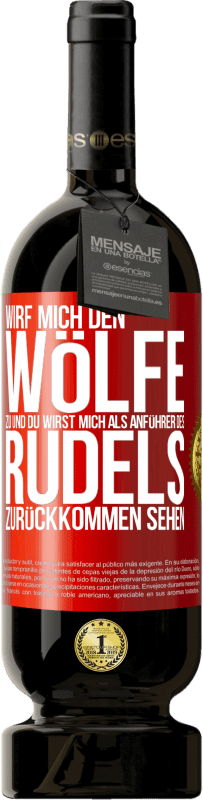 49,95 € | Rotwein Premium Ausgabe MBS® Reserve Wirf mich den Wölfe zu und du wirst mich als Anführer des Rudels zurückkommen sehen Rote Markierung. Anpassbares Etikett Reserve 12 Monate Ernte 2016 Tempranillo
