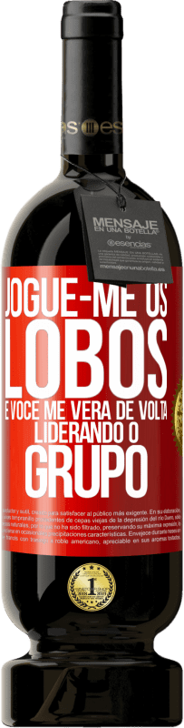 49,95 € | Vinho tinto Edição Premium MBS® Reserva Jogue-me os lobos e você me verá de volta liderando o grupo Etiqueta Vermelha. Etiqueta personalizável Reserva 12 Meses Colheita 2015 Tempranillo