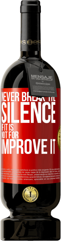 «Never break the silence if it is not for improve it» Premium Edition MBS® Reserve