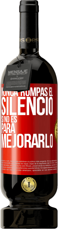 49,95 € | Vino Tinto Edición Premium MBS® Reserva Nunca rompas el silencio si no es para mejorarlo Etiqueta Roja. Etiqueta personalizable Reserva 12 Meses Cosecha 2016 Tempranillo