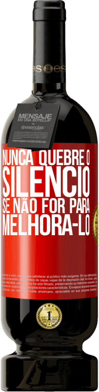 49,95 € | Vinho tinto Edição Premium MBS® Reserva Nunca quebre o silêncio se não for para melhorá-lo Etiqueta Vermelha. Etiqueta personalizável Reserva 12 Meses Colheita 2016 Tempranillo