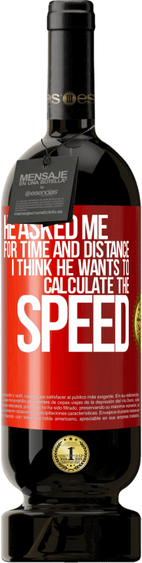 49,95 € | Red Wine Premium Edition MBS® Reserve He asked me for time and distance. I think he wants to calculate the speed Red Label. Customizable label Reserve 12 Months Harvest 2014 Tempranillo