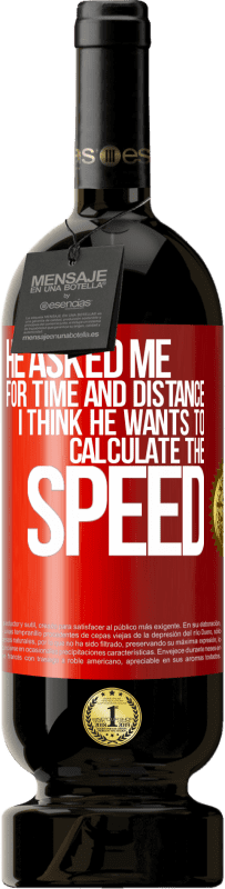49,95 € | Red Wine Premium Edition MBS® Reserve He asked me for time and distance. I think he wants to calculate the speed Red Label. Customizable label Reserve 12 Months Harvest 2016 Tempranillo