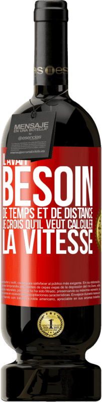 49,95 € | Vin rouge Édition Premium MBS® Réserve Il avait besoin de temps et de distance. Je crois qu'il veut calculer la vitesse Étiquette Rouge. Étiquette personnalisable Réserve 12 Mois Récolte 2015 Tempranillo