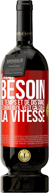 49,95 € | Vin rouge Édition Premium MBS® Réserve Il avait besoin de temps et de distance. Je crois qu'il veut calculer la vitesse Étiquette Rouge. Étiquette personnalisable Réserve 12 Mois Récolte 2016 Tempranillo