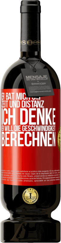 49,95 € Kostenloser Versand | Rotwein Premium Ausgabe MBS® Reserve Er bat mich um Zeit und Distanz. Ich denke, er will die Geschwindigkeit berechnen Rote Markierung. Anpassbares Etikett Reserve 12 Monate Ernte 2016 Tempranillo