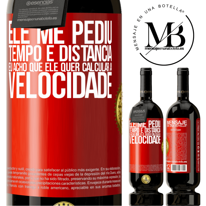 49,95 € Envio grátis | Vinho tinto Edição Premium MBS® Reserva Ele me pediu tempo e distância. Eu acho que ele quer calcular a velocidade Etiqueta Vermelha. Etiqueta personalizável Reserva 12 Meses Colheita 2014 Tempranillo