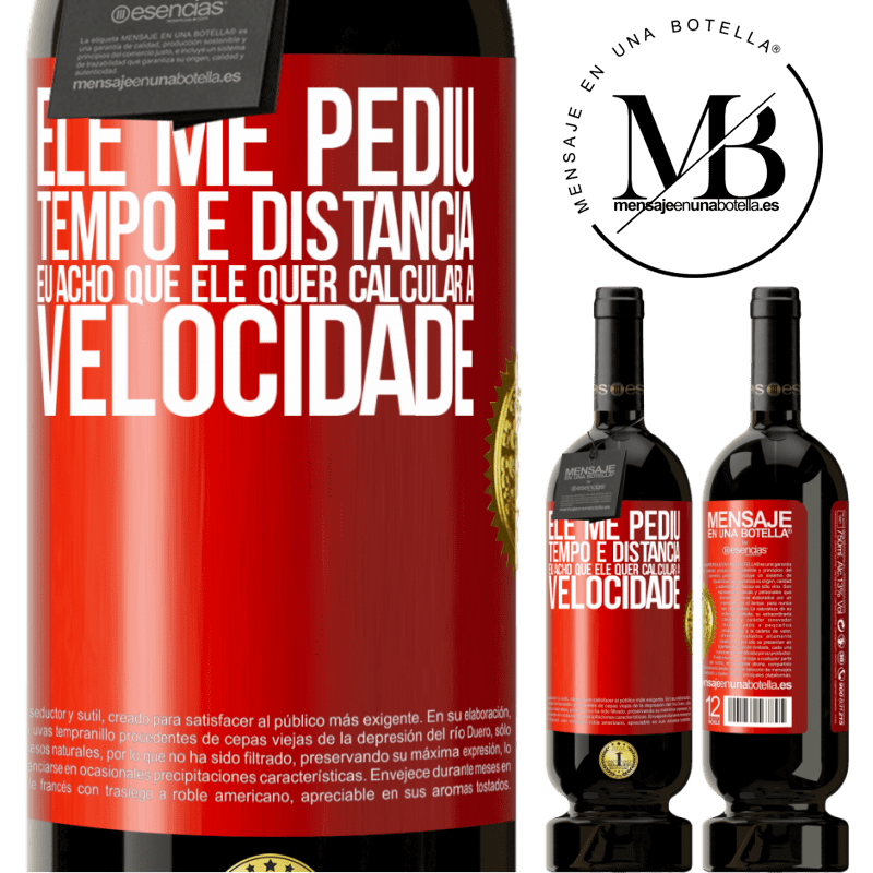 49,95 € Envio grátis | Vinho tinto Edição Premium MBS® Reserva Ele me pediu tempo e distância. Eu acho que ele quer calcular a velocidade Etiqueta Vermelha. Etiqueta personalizável Reserva 12 Meses Colheita 2016 Tempranillo