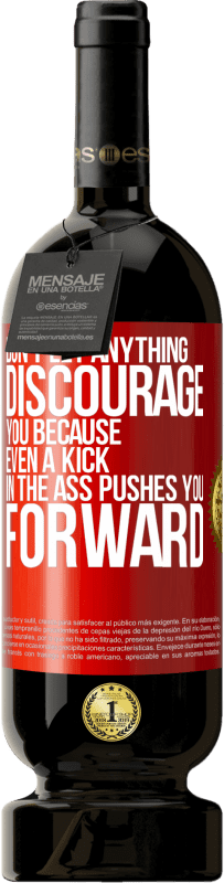 49,95 € Free Shipping | Red Wine Premium Edition MBS® Reserve Don't let anything discourage you, because even a kick in the ass pushes you forward Red Label. Customizable label Reserve 12 Months Harvest 2016 Tempranillo