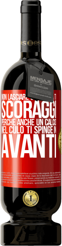 49,95 € | Vino rosso Edizione Premium MBS® Riserva Non lasciare che nulla ti scoraggi, perché anche un calcio nel culo ti spinge in avanti Etichetta Rossa. Etichetta personalizzabile Riserva 12 Mesi Raccogliere 2015 Tempranillo