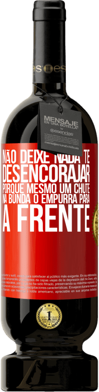 49,95 € | Vinho tinto Edição Premium MBS® Reserva Não deixe nada te desencorajar, porque mesmo um chute na bunda o empurra para a frente Etiqueta Vermelha. Etiqueta personalizável Reserva 12 Meses Colheita 2015 Tempranillo