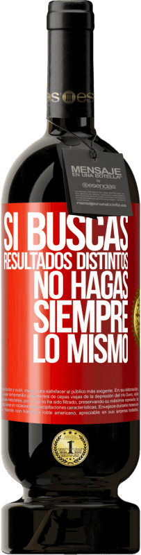 49,95 € Envío gratis | Vino Tinto Edición Premium MBS® Reserva Si buscas resultados distintos, no hagas siempre lo mismo Etiqueta Roja. Etiqueta personalizable Reserva 12 Meses Cosecha 2016 Tempranillo