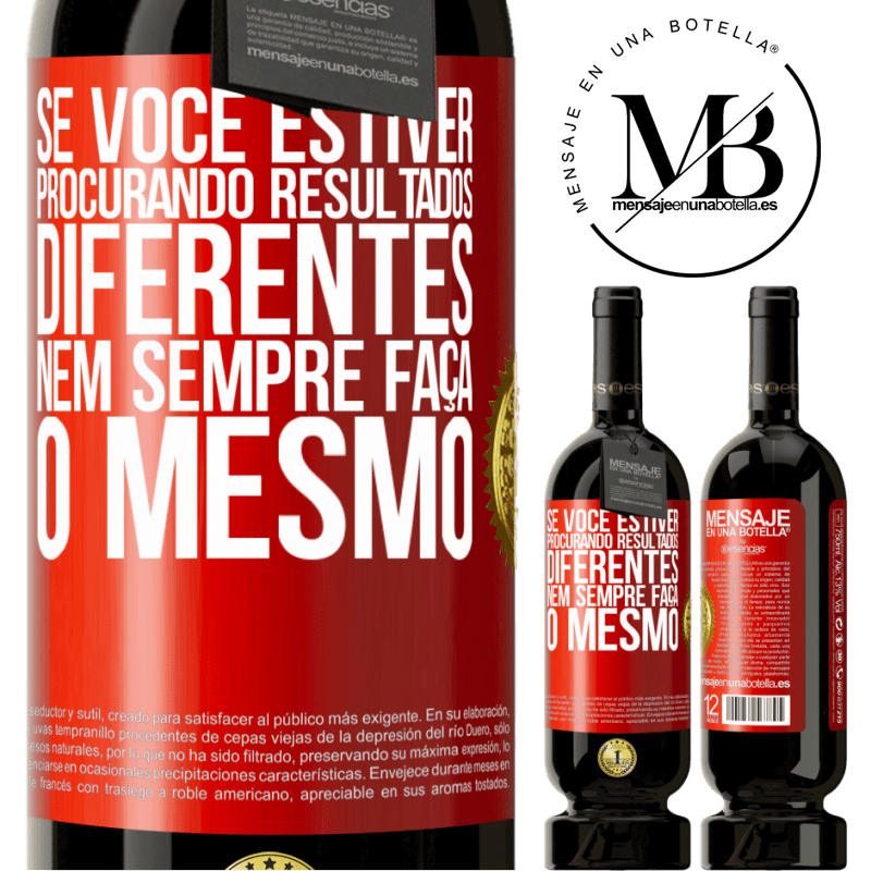 49,95 € Envio grátis | Vinho tinto Edição Premium MBS® Reserva Se você estiver procurando resultados diferentes, nem sempre faça o mesmo Etiqueta Vermelha. Etiqueta personalizável Reserva 12 Meses Colheita 2015 Tempranillo