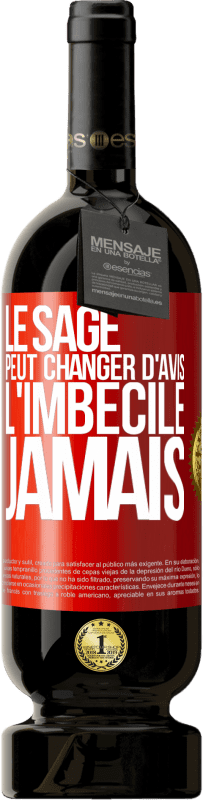 49,95 € Envoi gratuit | Vin rouge Édition Premium MBS® Réserve Le sage peut changer d'avis. L'imbécile, jamais Étiquette Rouge. Étiquette personnalisable Réserve 12 Mois Récolte 2016 Tempranillo