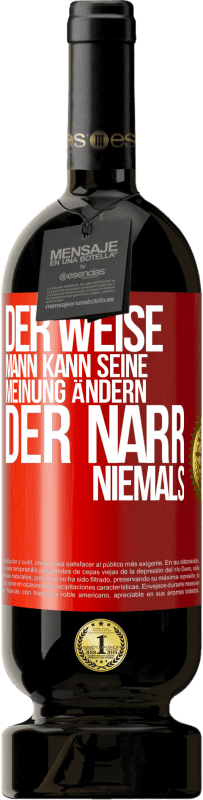 Kostenloser Versand | Rotwein Premium Ausgabe MBS® Reserve Der weise Mann kann seine Meinung ändern. Der Narr, niemals Rote Markierung. Anpassbares Etikett Reserve 12 Monate Ernte 2014 Tempranillo