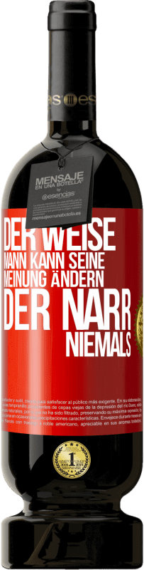 49,95 € Kostenloser Versand | Rotwein Premium Ausgabe MBS® Reserve Der weise Mann kann seine Meinung ändern. Der Narr, niemals Rote Markierung. Anpassbares Etikett Reserve 12 Monate Ernte 2016 Tempranillo