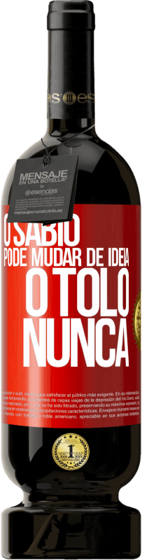 49,95 € | Vinho tinto Edição Premium MBS® Reserva O sábio pode mudar de idéia. O tolo, nunca Etiqueta Vermelha. Etiqueta personalizável Reserva 12 Meses Colheita 2015 Tempranillo