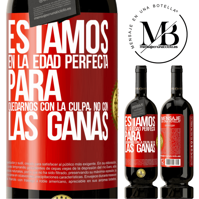 49,95 € Envío gratis | Vino Tinto Edición Premium MBS® Reserva Estamos en la edad perfecta para quedarnos con la culpa, no con las ganas Etiqueta Roja. Etiqueta personalizable Reserva 12 Meses Cosecha 2016 Tempranillo