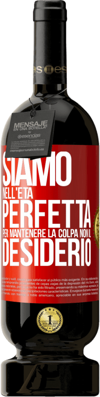 49,95 € Spedizione Gratuita | Vino rosso Edizione Premium MBS® Riserva Siamo nell'età perfetta per mantenere la colpa, non il desiderio Etichetta Rossa. Etichetta personalizzabile Riserva 12 Mesi Raccogliere 2016 Tempranillo