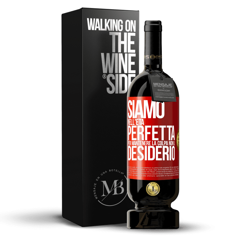 49,95 € Spedizione Gratuita | Vino rosso Edizione Premium MBS® Riserva Siamo nell'età perfetta per mantenere la colpa, non il desiderio Etichetta Rossa. Etichetta personalizzabile Riserva 12 Mesi Raccogliere 2015 Tempranillo