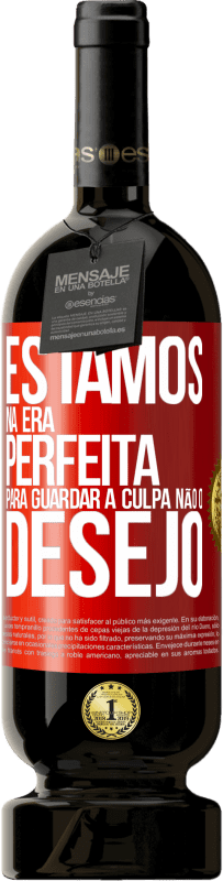 49,95 € Envio grátis | Vinho tinto Edição Premium MBS® Reserva Estamos na era perfeita para guardar a culpa, não o desejo Etiqueta Vermelha. Etiqueta personalizável Reserva 12 Meses Colheita 2016 Tempranillo